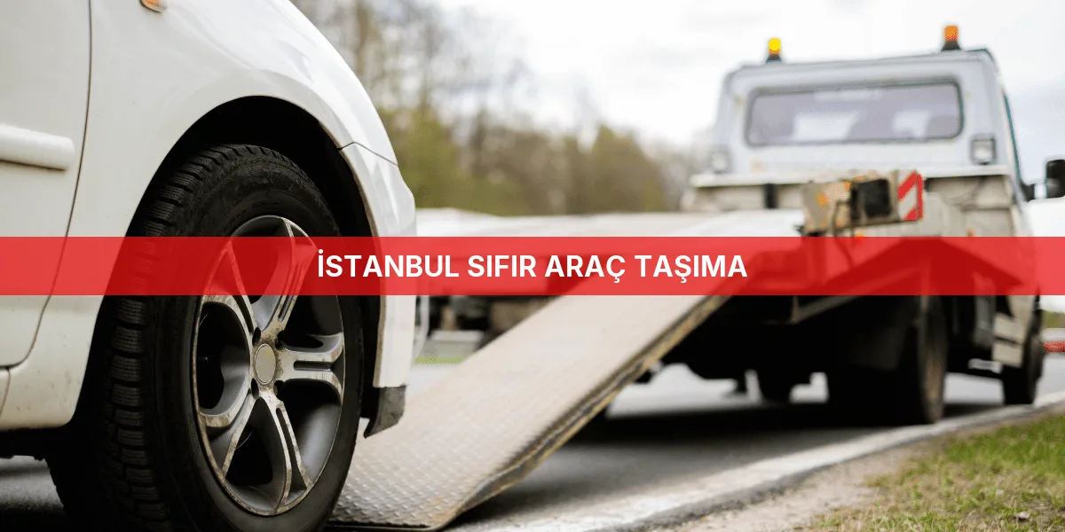 İstanbul Sıfır Araç Taşıma
